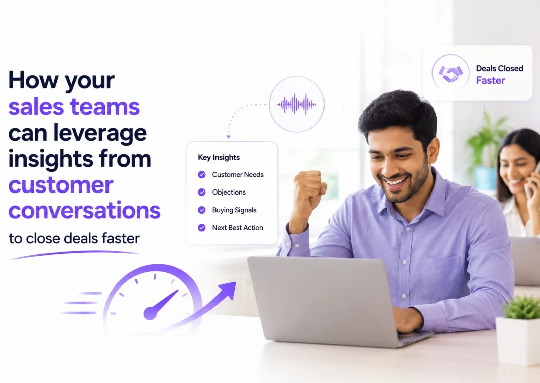 How your sales teams can leverage insights from customer conversations to close deals faster