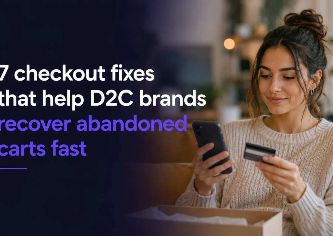 7 checkout fixes that help D2C brands recover abandoned carts fast